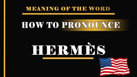 hermes произношение|Hermes pronunciation.